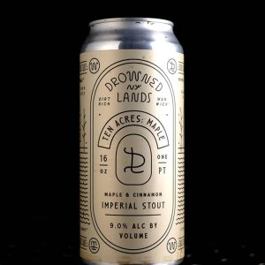 The Drowned Lands | Ten Acres: Maple | Imperial Pastry Stout Érable Cannelle | 9%